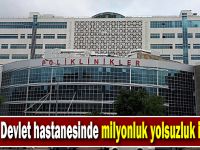 Gebze Fatih Devlet hastanesinde milyonluk yolsuzluk iddiası!