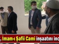 Başkan Şayir, İmam-ı Şafii Cami inşaatını inceledi