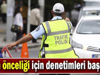 Yaya önceliği için denetimleri başlandı