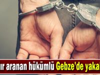 4 yıldır aranan hükümlü Gebze’de yakalandı!