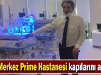 Özel Merkez Prime Hastanesi kapılarını açıyor!