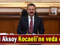 Vali Aksoy Kocaeli’ne veda etti!