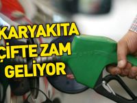 Akaryakıta çifte zam geliyor