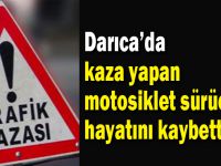 Kazada yaralanan motosiklet sürücüsü hayatını kaybetti!