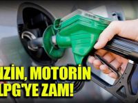 Benzin, motorin ve LPG'ye bu gece zam geliyor