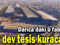 Darıca'daki o fabrika dev tesis kuracak!