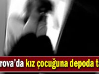 14 yaşındaki kız çocuğuna depoda taciz!