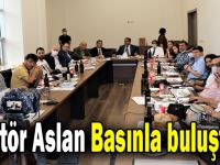 Rektör Aslan Basınla buluştu