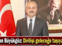 Başkan Büyükgöz: Dirilişi geleceğe taşıyacağız