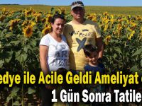 Sedye ile Acile Geldi Ameliyat oldu,1 Gün Sonra Tatile Gitti