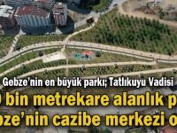 550 bin metrekare alanlık park Gebze’nin cazibe merkezi oldu