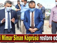 Tarihi Mimar Sinan Köprüsü restore ediliyor