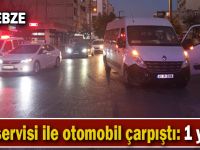 Gebze'de işçi servisi ile otomobil çarpıştı: 1 yaralı