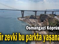 Osmangazi Köprüsü’nün seyir zevki bu parkta yaşanacak