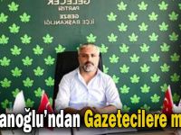 Osmanoğlu'ndan Gazetecilere mesaj var