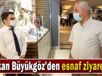 Başkan Büyükgöz’den  Esnaf Ziyaretleri