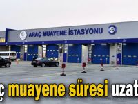 Araç muayene süresi uzatıldı!