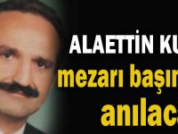 Alaettin Kurt mezarı başında anılacak