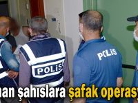 Aranan şahıslara şafak operasyonu