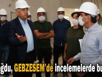 Gündoğdu, GEBZESEM’de incelemelerde bulundu