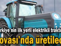 Türkiye’nin ilk yerli elektrikli traktörü Dilovası'nda üretilecek