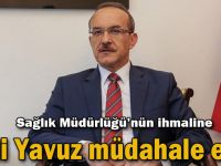 Sağlık Müdürlüğü’nün ihmaline Vali Yavuz müdahale etti!