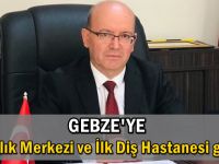 Gebze'ye 4 sağlık merkezi ve ilk diş hastanesi geliyor'