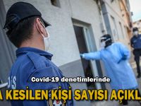 Covid-19 denetimlerinde ceza kesilen kişi sayısı açıklandı