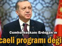 Cumhurbaşkanı Erdoğan'ın Kocaeli programı değişti!