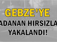 Gebze'ye dadanan hırsızlar yakalandı!
