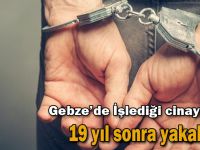 İşlediği cinayetten 19 yıl sonra yakalandı