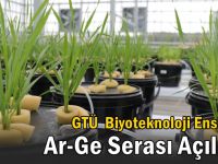 GTÜ  Biyoteknoloji Enstitüsü Ar-Ge Serası Açılıyor