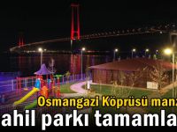 Osmangazi Köprüsü manzaralı sahil parkı tamamlandı