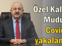 Özel Kalem Müdürü Covid’e yakalandı!