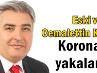 Cemalettin Kaflı koronaya yakalandı!