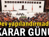 Dev yapılandırmada karar günü