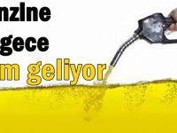 Benzine bu gece zam geliyor