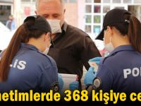 Denetimlerde 368 kişiye ceza!