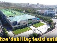 Gebze'deki ilaç tesisi satıldı!