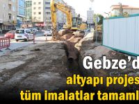 Gebze’deki altyapı projesinde tüm imalatlar tamamlandı