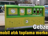 Gebze’ye mobil atık toplama merkezleri