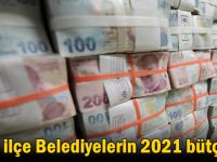 İlçe ilçe belediyelerin 2021 bütçesi!