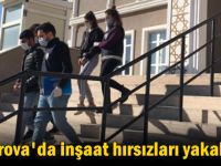 İnşaat hırsızları yakalandı