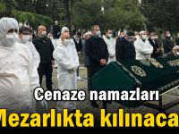 Cenaze namazları mezarlıkta kılınacak!