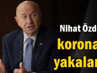 Nihat Özdemir koronaya yakalandı