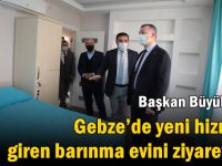 Büyükakın, Gebze’de yeni hizmete giren barınma evini ziyaret etti