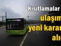 Kısıtlamalar için ulaşımda yeni kararlar alındı