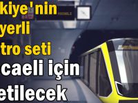 Türkiye'nin ilk yerli metro seti Kocaeli için üretilecek