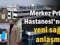 Merkez Prime Hastanesi'nden yeni sağlık anlaşması