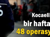 Kocaeli'de bir haftada 48 operasyon